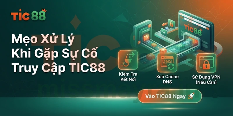 Mẹo xử lý khi gặp sự cố truy cập TIC88